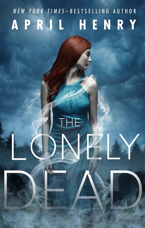 Waiting on Wednesday – THE LONELY DEAD by April Henry – Books, Bones & Buffy