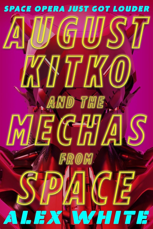 AUGUST KITKO AND THE MECHAS FROM SPACE by Alex White – Review – Books ...